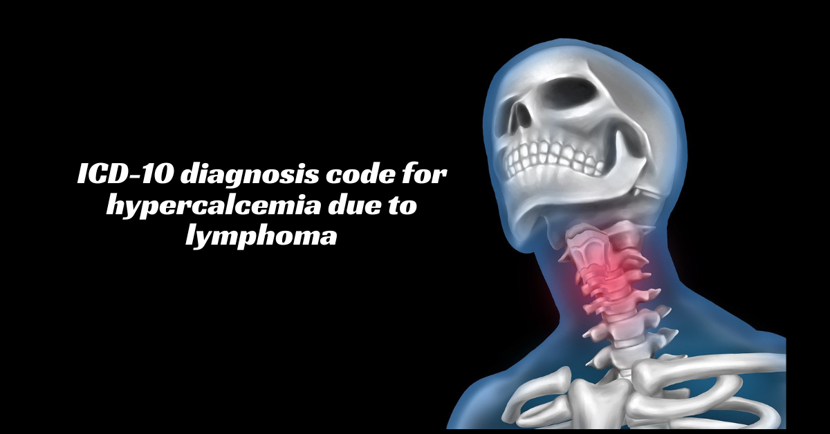 ICD-10 Diagnosis Code for Hypercalcemia Secondary to Lymphoma