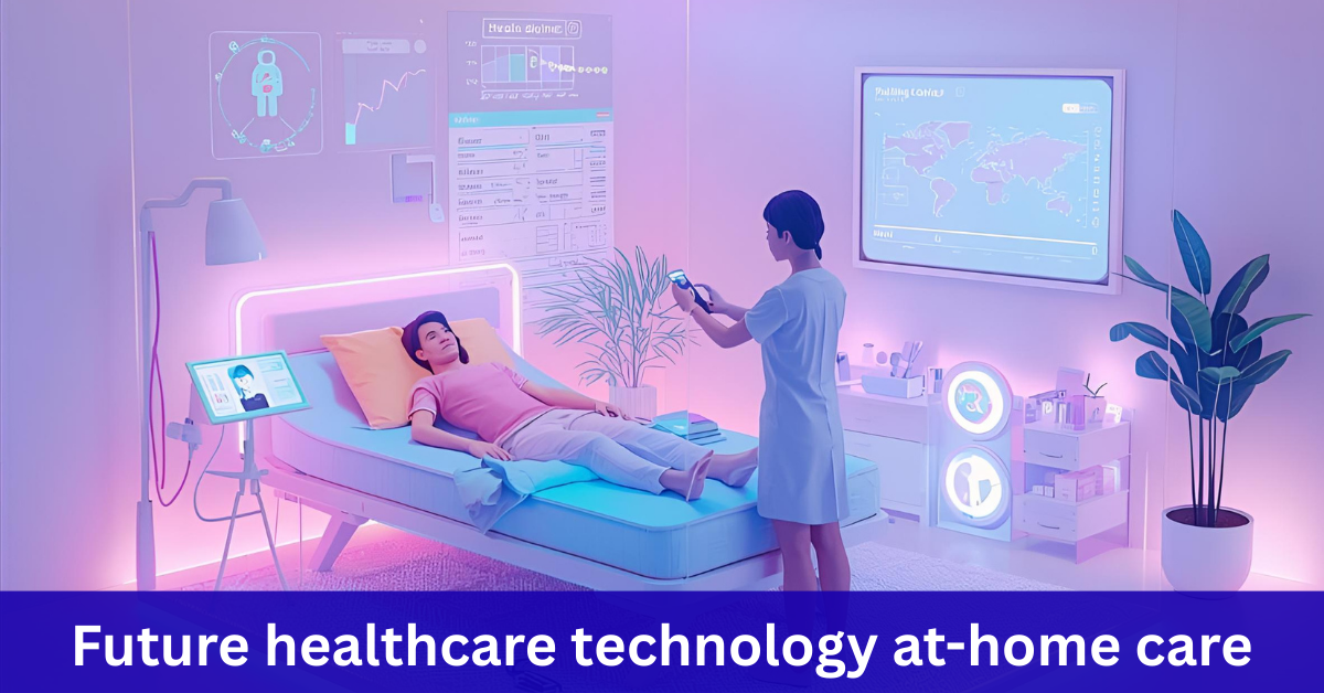 Future Healthcare Technology At-Home Care